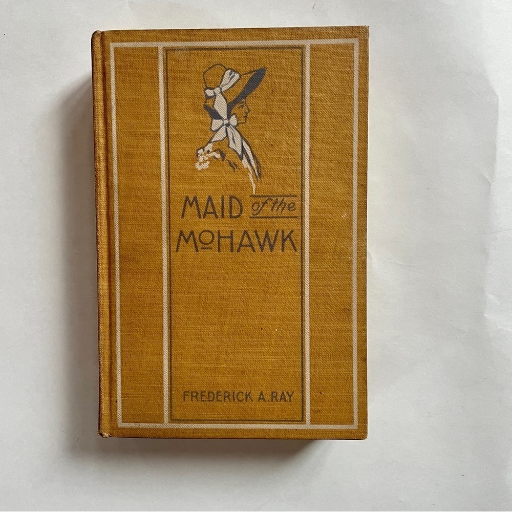 Vintage Hardcover Book Maid of the Mohawk Frederick A. Ray 1906